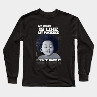 My money is like my pacience, I don't have it Long Sleeve T-Shirt